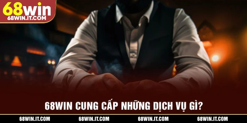 68WIN cung cấp những dịch vụ gì?