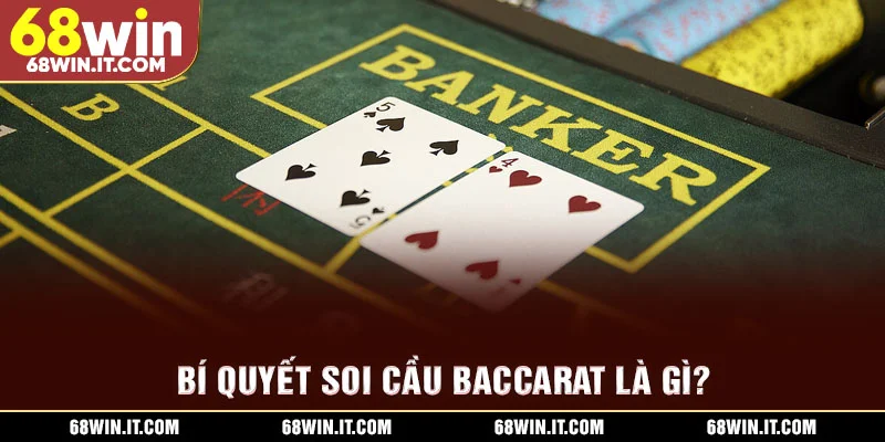 Bí quyết soi cầu Baccarat là gì?