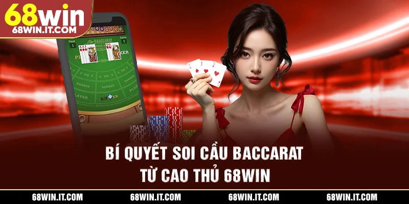 Bí quyết soi cầu Baccarat từ cao thủ 68WIN