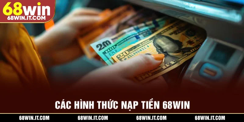 Các hình thức nạp tiền 68WIN