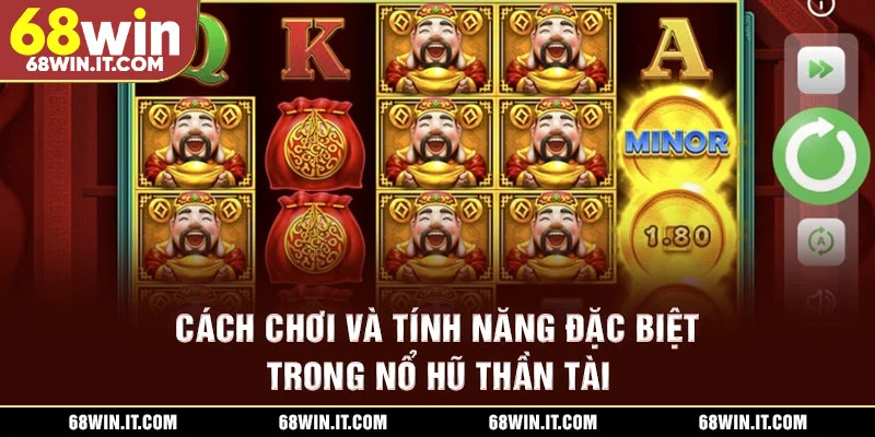 Cách chơi và tính năng đặc biệt trong Nổ hũ Thần Tài