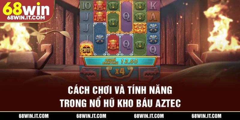 Cách chơi và tính năng trong nổ hũ Kho báu Aztec
