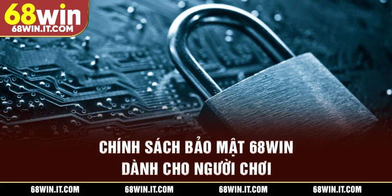 Chính sách bảo mật 68WIN dành cho người chơi