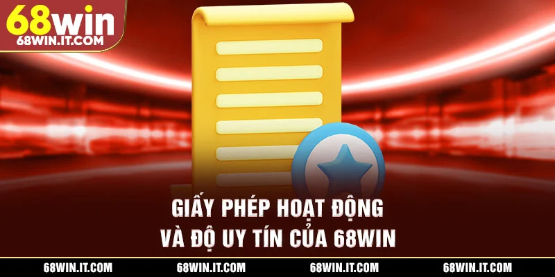 Giấy phép hoạt động và độ uy tín của 68WIN