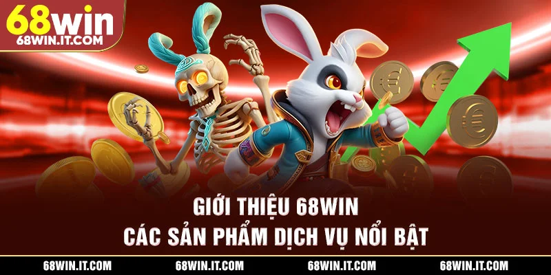 Giới thiệu 68WIN - Các sản phẩm dịch vụ nổi bật