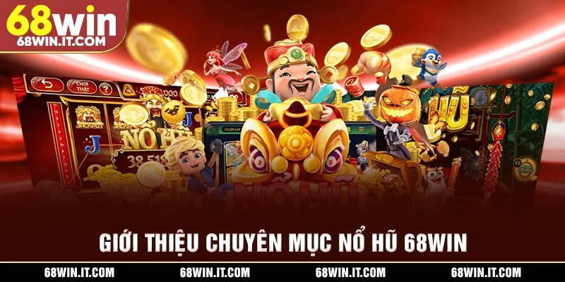 Giới thiệu chuyên mục Nổ hũ 68WIN