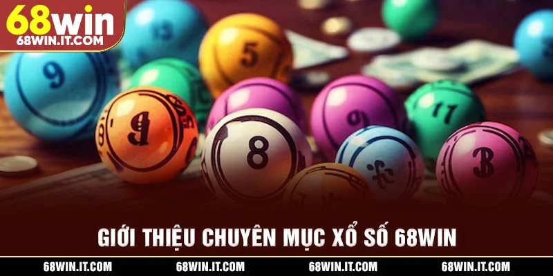 Giới thiệu chuyên mục xổ số 68WIN