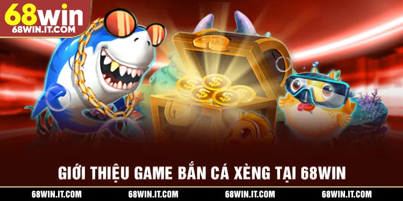 Giới thiệu game Bắn cá Xèng tại 68WIN