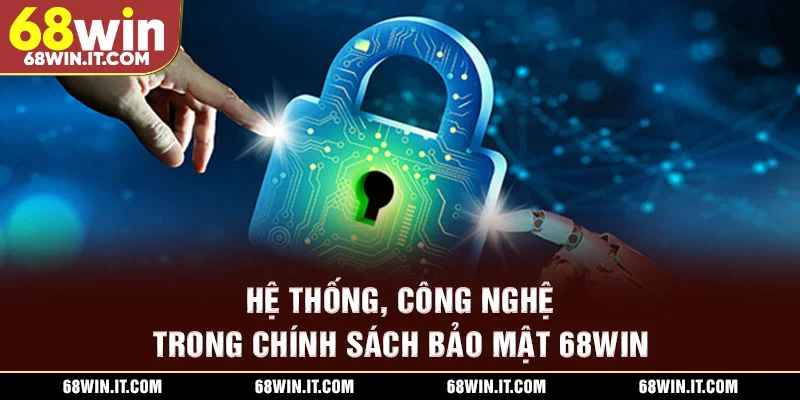 Hệ thống, công nghệ trong chính sách bảo mật 68WIN