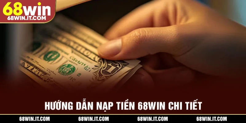 Hướng dẫn nạp tiền 68WIN chi tiết