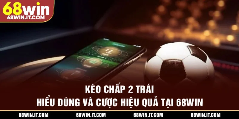 Kèo chấp 2 trái