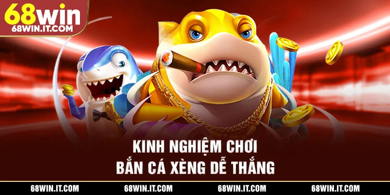 Kinh nghiệm chơi Bắn cá Xèng dễ thắng