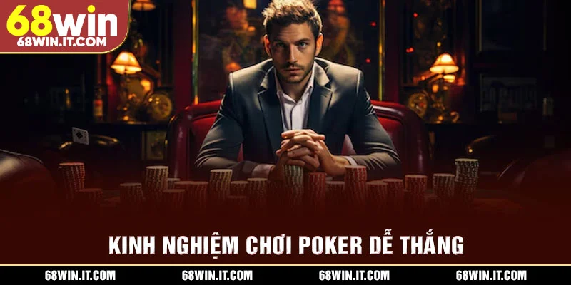 Kinh nghiệm chơi Poker dễ thắng