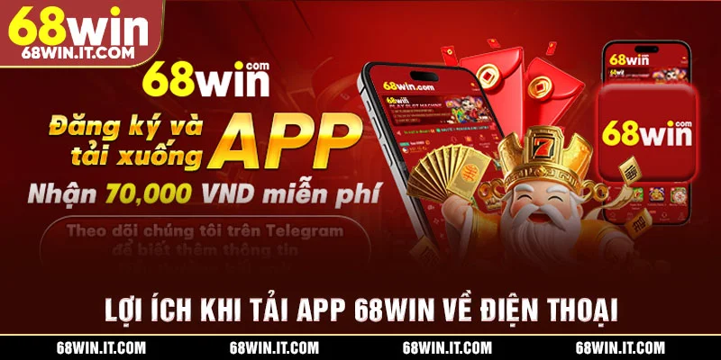 Lợi ích khi tải app 68WIN về điện thoại