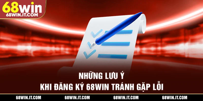 Những lưu ý khi đăng ký 68WIN tránh gặp lỗi