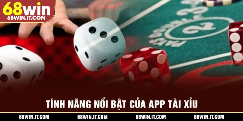 Tính năng nổi bật của app tài xỉu