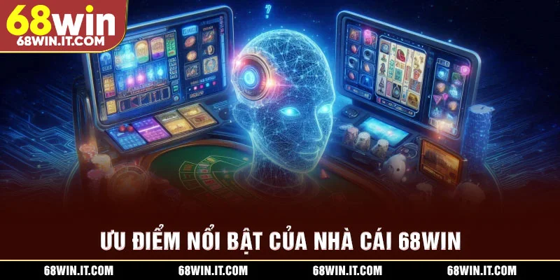 Ưu điểm nổi bật của nhà cái 68WIN